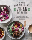 Image for No-waste save-the-planet vegan cookbook  : 100 plant-based recipes and 100 kitchen-tested tips for waste-free meatless cooking
