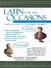 Image for Latin for All Occasions : From Cocktail-Party Banter to Climbing the Corporate Ladder to Online Dating-- Everything You&#39;ll Ever Need to Say in Perfect Latin