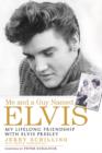 Image for Me and a guy named Elvis  : my lifelong friendship with Elvis Presley