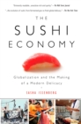 Image for The sushi economy  : globalization and the making of a modern delicacy