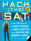 Image for Hack the SAT : Strategies and Sneaky Shortcuts That Can Raise Your Score Hundreds of Points