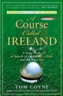 Image for A course called Ireland  : a long walk in search of a country, a pint, and the next tee