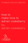 Image for How to make love to Adrian Colesberry  : the only sex guide you&#39;ll ever need
