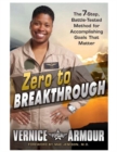 Image for Zero To Breakthrough : The 7-Step, Battle Tested Method for Accomplishing Goals that Matter