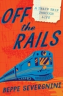 Image for Off the rails  : a train trip through life