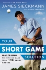 Image for Your short game solution  : mastering the finesse game from 120 yards and in