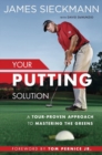 Image for Your putting solution  : a tour-proven approach to mastering the greens