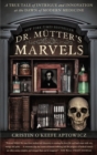 Image for Dr. Mèutter&#39;s marvels  : a true tale of intrigue and innovation at the dawn of modern medicine