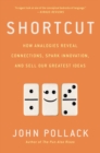 Image for Shortcut  : how analogies reveal connections, spark innovation, and sell our greatest ideas