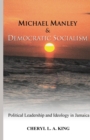 Image for Michael Manley and Democratic Socialism : Political Leadership and Ideology in Jamaica