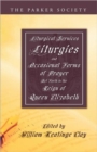 Image for Liturgical Services, Liturgies and Occasional Forms of Prayer Set Forth in the Reign of Queen Elizab