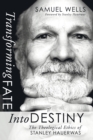 Image for Transforming Fate Into Destiny : The Theological Ethics of Stanley Hauerwas