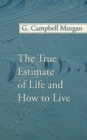 Image for The True Estimate of Life and How to Live