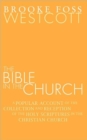 Image for Bible in the Church : A Popular Account of the Collection and Reception of the Holy Scriptures in the Christian Churches