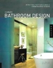Image for Complete bathroom design  : 30 floor plans, plus fixtures, surfaces, and storage ideas from the experts