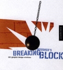 Image for Breaking designer&#39;s block  : 501 graphic design solutions for type, color, and materials