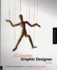 Image for The complete graphic designer  : a guide to understanding graphics and visual communication