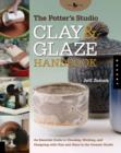 Image for The Potter&#39;s Studio Clay and Glaze Handbook : An Essential Guide to Choosing, Working, and Designing with Clay and Glaze in the Ceramic Studio