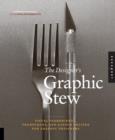 Image for The designer&#39;s graphic stew  : visual ingredients, techniques, and layout recipes for graphic designers