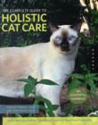 Image for The complete guide to holistic cat care  : an owner&#39;s manual