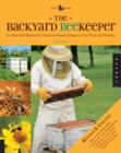 Image for The backyard beekeeper  : an absolute beginner&#39;s guide to keeping bees in your yard and garden