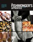 Image for The fishmonger&#39;s aprentice  : the expert&#39;s guide to selecting, preparing, and cooking a world of seafood, taught by the masters