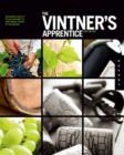 Image for The vintner&#39;s apprentice  : the insider&#39;s guide to the art and craft of wine making, taught by the masters
