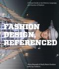 Image for Fashion design, referenced  : a visual guide to the history, language, &amp; practice of fashion
