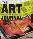 Image for The art journal workshop  : break through, explore, and make it your own