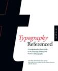 Image for Typography, referenced  : a comprehensive visual guide to the language, history, and practice of typography
