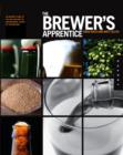 Image for The brewer&#39;s apprentice  : an insider&#39;s guide to the art and craft of beer brewing, taught by the masters