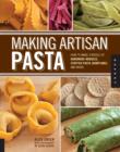 Image for Making Artisan Pasta : How to Make a World of Handmade Noodles, Stuffed Pasta, Dumplings, and More