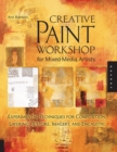 Image for Creative paint workshop for mixed-media artists  : experimental techniques for composition, layering, texture, imagery, and encaustic
