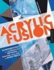 Image for Acrylic fusion  : experimenting with alternative methods for painting and collage