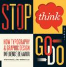 Image for Stop, think, go, do  : how typography &amp; graphic design influence behavior