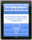 Image for The graphic designer&#39;s electronic-media manual  : how to apply visual design principles to engage users on desktop, tablet, and mobile websites