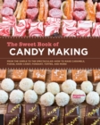 Image for The sweet book of candy making  : from the simple to the spectacular-how to make caramels, fudge, hard candy, fondant, toffee, and more!