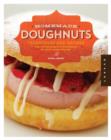 Image for Homemade doughnuts  : techniques and recipes for making sublime doughnuts in your home kitchen