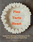 Image for Pies and tarts with heart  : expert pie-building techniques for 60+ sweet and savory vegan pies