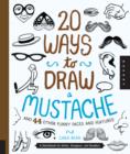 Image for 20 Ways to Draw a Mustache and 44 Other Funny Faces and Features