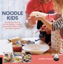 Image for Noodle kids  : around the world in 50 fun, healthy, creative recipes the whole family can cook together