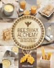 Image for Beeswax Alchemy  : How to make your own soap, candles, balms, creams, and salves from the hive