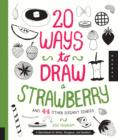 Image for 20 ways to draw a strawberry and 44 other elegant edibles