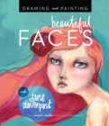 Image for Drawing and painting beautiful faces  : a mixed-media portrait workshop