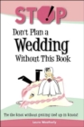 Image for Stop! Don&#39;t Plan a Wedding without This Book