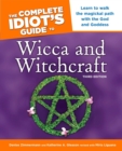 Image for The Complete Idiot&#39;s Guide to Wicca and Witchcraft, 3rd Edition : Learn to Walk the Magickal Path with the God and Goddess