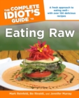 Image for Complete Idiot&#39;s Guide to Eating Raw : A Fresh Approach to Eating Well - with Over 150 Delicious Recipes