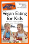 Image for Complete Idiot&#39;s Guide to Vegan Eating for Kids