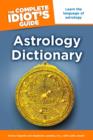 Image for Complete Idiot&#39;s Guide Astrology Dictionary