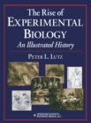 Image for The rise of experimental biology: an illustrated history